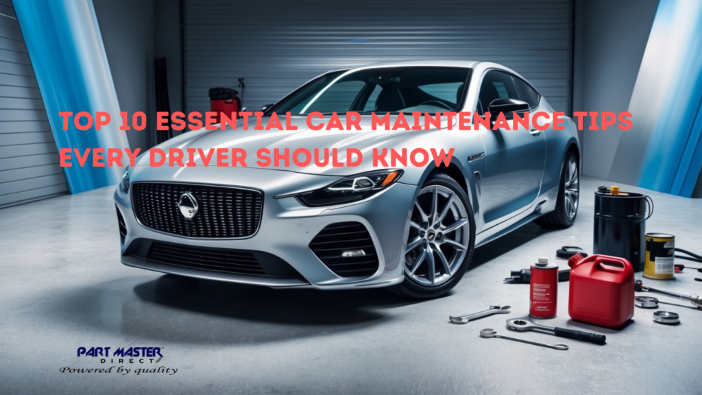 Top 10 Essential Car Maintenance Tips Every Driver Should Know - Part Master Direct LTD